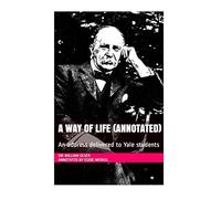 A Way of Life (Annotated): An address delivered to Yale students