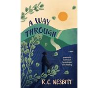 A Way Through: poems of nonlinear heartbreak and healing - NUOVO