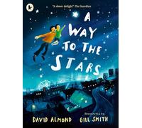 A Way to the Stars: A delightful picture book about the powerful bond between father and son, from the award-winning author of Skellig.