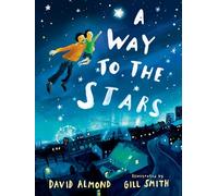 A way to the stars: A delightful picture book about the powerful bond between father and son, from the award-winning author of Skellig.