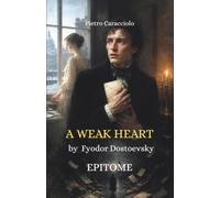 A WEAK HEART by Fyodor Dostoevsky: EPITOME