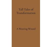 A Weaving Wizard Tall Tales of Transformation (Tascabile)
