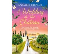 A Wedding at the Chateau: A must-read romantic comedy about second chances, love and friendship set against the backdrop of Italy's picturesque landscapes: Book 3