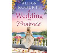 A Wedding in Provence: A tender, escapist romance from Alison Roberts for 2026