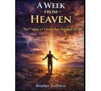 A W rom Heaven: The 7 Days with Christ that changed My Life!
