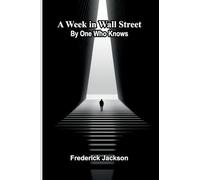 A Week In Wall Street; By One Who Knows