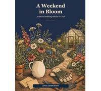 A Weekend in Bloom: 40 Slow Gardening Rituals to Color