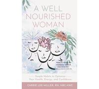 A Well Nourished Woman: A Well-Nourished Woman: Reclaim Energy, Balance Hormones, and End Burnout for Women Over 30 with Intuitive Eating, Anti-Inflammatory Habits, and Sustainable Self-Care