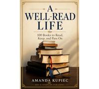 A Well Read Life: 100 Books to Read, Keep, and Pass On