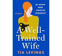 A Well-Trained Wife: My Escape from Christian Patriarchy