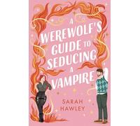 A Werewolf's Guide to Seducing a Vampire: Sarah Hawley