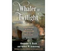 A Whaler at Twilight: A True Account of Whaling and Redemption in the South Pacific