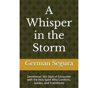 A Whisper in the Storm: Devotional: 365 Days of Encounter with the Holy Spirit Who Comforts, Guides, and Transforms