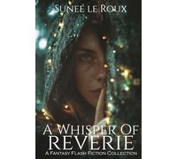 A Whisper of Reverie: A Fantasy Flash Fiction Collection