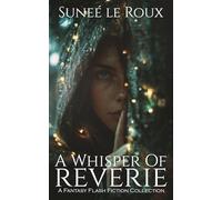 A Whisper of Reverie: A Fantasy Flash Fiction Collection: 4
