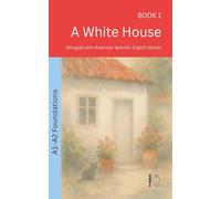 A White House: Bilingual Latin American Spanish-English Stories: 1