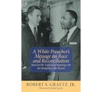 A White Preacher's Message on Race and Reconciliation: Based on His Experiences Beginning With the Montgomery Bus Boycott