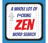 A Whole Lot Of F*cking Zen Word Search: 295 puzzles, 590 pages, 8.5 x 8.5 inch, 2950 large word search book for men, women, teens. Great for vacation or just down time