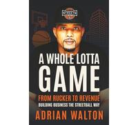 A Whole Lotta Game: From Rucker to Revenue - Building Business the Streetball Way