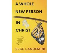 A Whole New Person in Christ: Experiencing Complete Transformation through His Grace