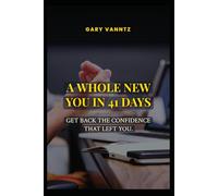 A WHOLE NEW YOU IN 41 DAYS: GET BACK THE CONFIDENCE THAT LEFT YOU