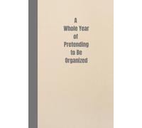 A Whole Year of Pretending to Be Organized: 12-Month Undated Planner Book | 6x9 inches | With Pages for Notes and Bill & Savings Trackers | Gag Gift for Women, Men, Adults