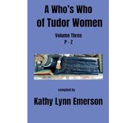 A Who's Who of Tudor Women: P-Z: 3