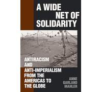 A Wide Net of Solidarity: Antiracism and Anti-imperialism from the Americas to the Globe