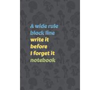 A Wide Rule Black Line Write it Before I Forget it Notebook: Easy to see bold lines notebook - 100 page journal - 6 x 9, A5