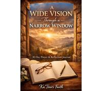 A Wide Vision Through a Narrow Window: 30 Day Christian Prayer & Reflection Journal for Faith, Healing, and Spiritual Growth