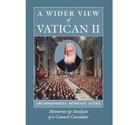 A Wider View of Vatican II: Memories and Analysis of a Council Consultor