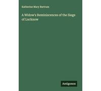 A Widow's Reminiscences of the Siege of Lucknow