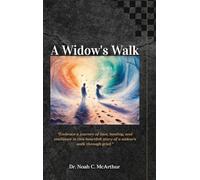 A Widow's Walk: Embrace a journey of love, healing, and resilience in this story of a widow’s walk-through grief