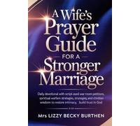 A Wife’s Prayer Guide for a Stronger Marriage: Daily Devotional with Scripture-Based War Room Petitions, Spiritual Warfare Strategies, and Christian Wisdom to Restore Intimacy, Build Trust in God