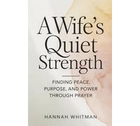 A Wife’s Quiet Strength: Finding Peace, Purpose, and Power Through Prayer