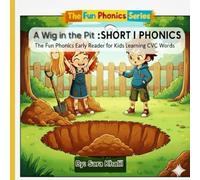 A Wig in the Pit : SHORT I PHONICS: The Fun Phonics Early Reader for Kids Learning CVC Words