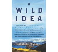 A Wild Idea: The True Story of Douglas Tompkins-The Greatest Conservationist (You've Never Heard Of)