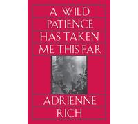 Adrienne Rich A Wild Patience Has Taken Me This Far (Tascabile)