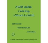 A Wild Stallion, a War Dog, a Wizard & a Witch: 3 Stories in Screenplay Format