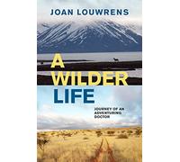 A Wilder Life: Journey of an Adventuring Doctor