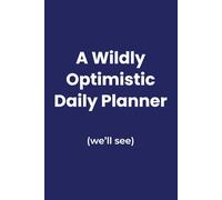 A Wildly Optimistic Day Planner: An undated to-do list for the adventurous