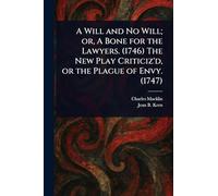 A Will and No Will; or, A Bone for the Lawyers. (1746) The New Play Criticiz'd, or the Plague of Envy. (1747)