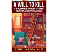 A Will to Kill: A Whodunnit Murder Mystery Word Search Puzzle Book Perfect for Murder Mystery and Cozy Mystery Lovers