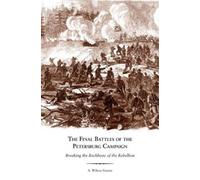 A. Wilson Greene The Final Battles of the Petersburg Campaign (Tascabile)