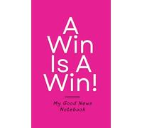 A Win Is a Win: My Good News Notebook, Lined Journal for Teens and Young Adults- Pink Glossy Cover