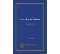 A window in Thrums: Auld licht idylls