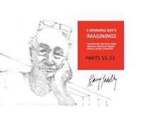 A Winnipeg Boy's Imaginings Parts 15-23