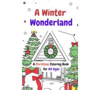A Winter Wonderland: A Christmas Coloring Book for All Ages