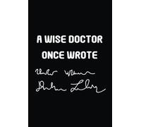 A Wise Doctor Once Wrote: Blank Lined Notebook With 120 Pages, 6X9 inch