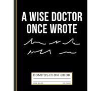 A Wise Doctor Once Wrote Doctor Handwriting Funny Composition Book